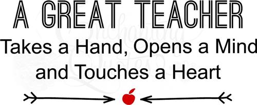 A great teacher takes a hand, opens a mind and touches a heart. 